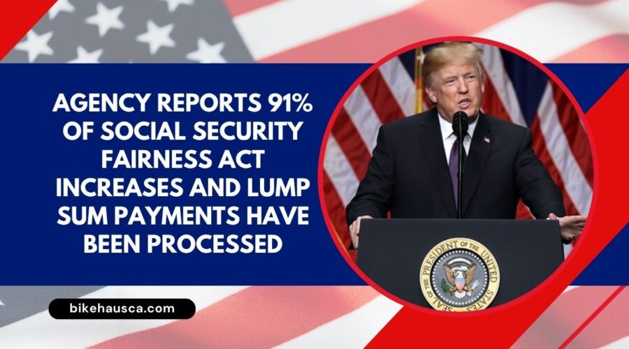Agency Reports 91% of Social Security Fairness Act Increases and Lump Sum Payments Have Been Processed