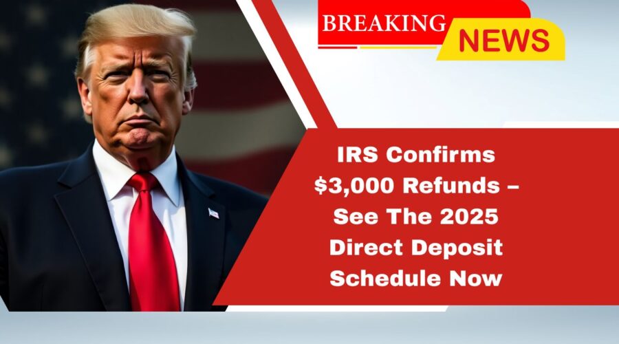 IRS Confirms $3,000 Refunds – See The 2025 Direct Deposit Schedule Now